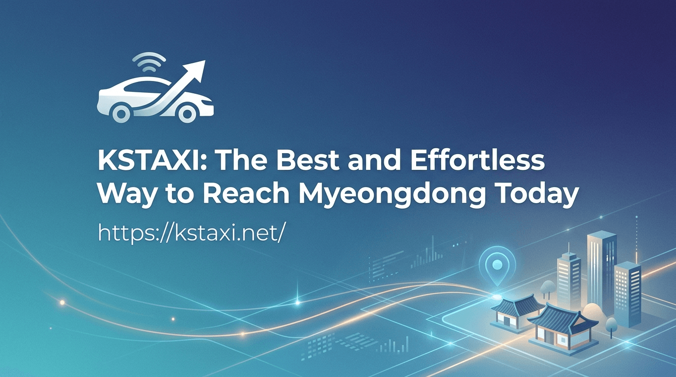 KSTAXI(https://kstaxi.net/) illustration for KSTAXI: The Best and Effortless Way to Reach Myeongdong Today